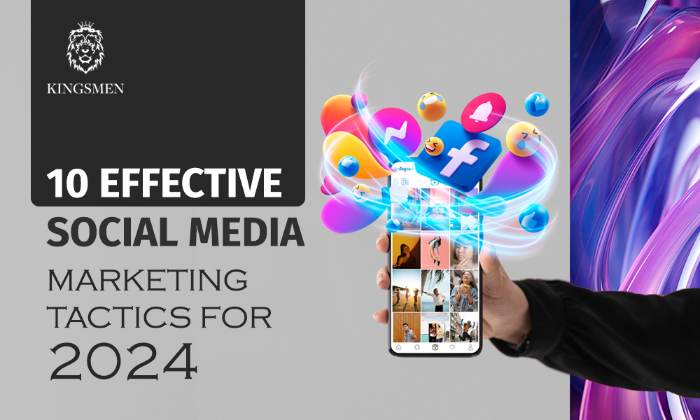 Mastering Social Media: 10 Proven Tactics for Effective Marketing — Kingsmen Agency